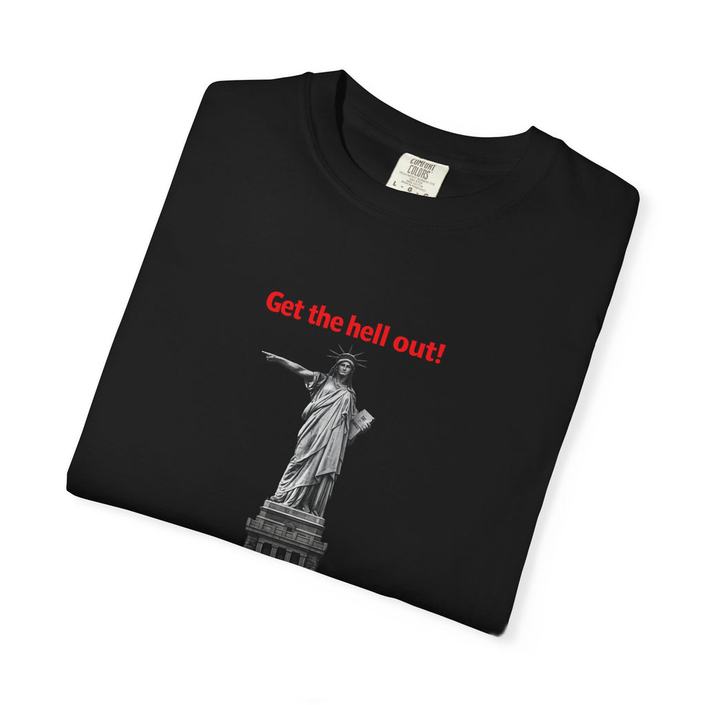 Get the Hell Out T-Shirt Illegal Immigrants Tee Patriotic Political Statement Shirt Freedom Speech Shirt 8 colors 100% cotton