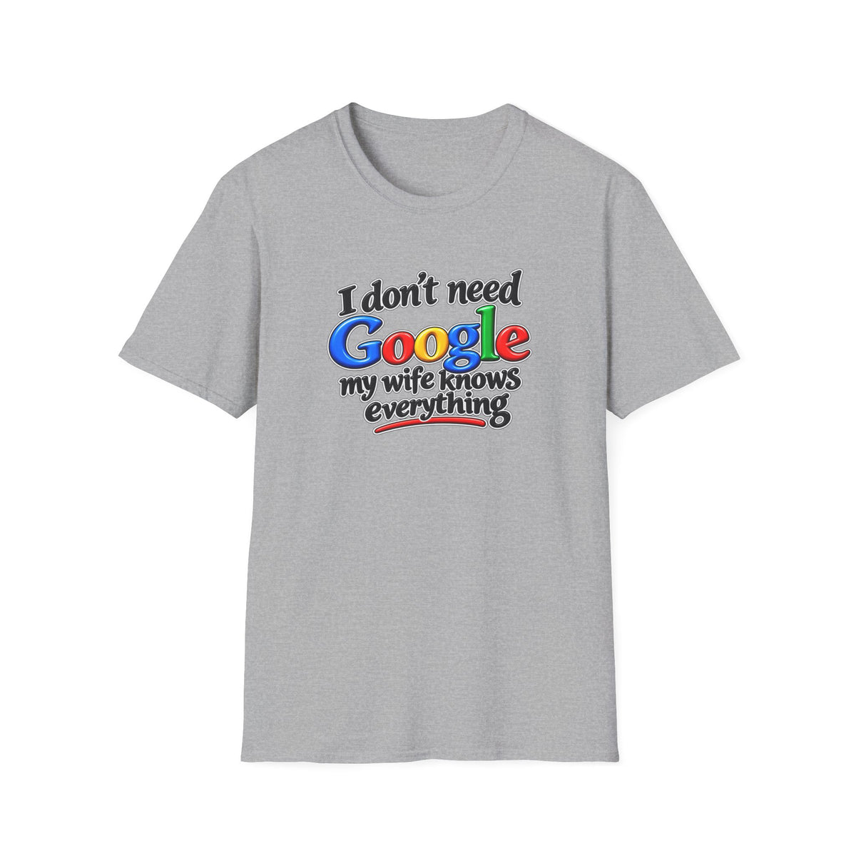 I Don’t Need Google, My Wife Knows Everything – Funny Husband Softstyle® T-Shirt - 4 colors 100% cotton