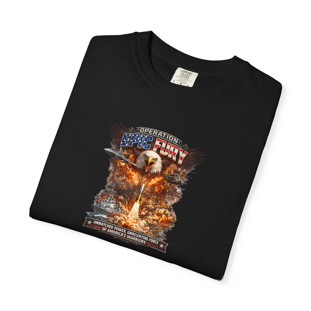 Operation Epic Fury Patriotic T-Shirt Unmatched Power Unrelenting Force of America's Warriors 7 colors 100% cotton