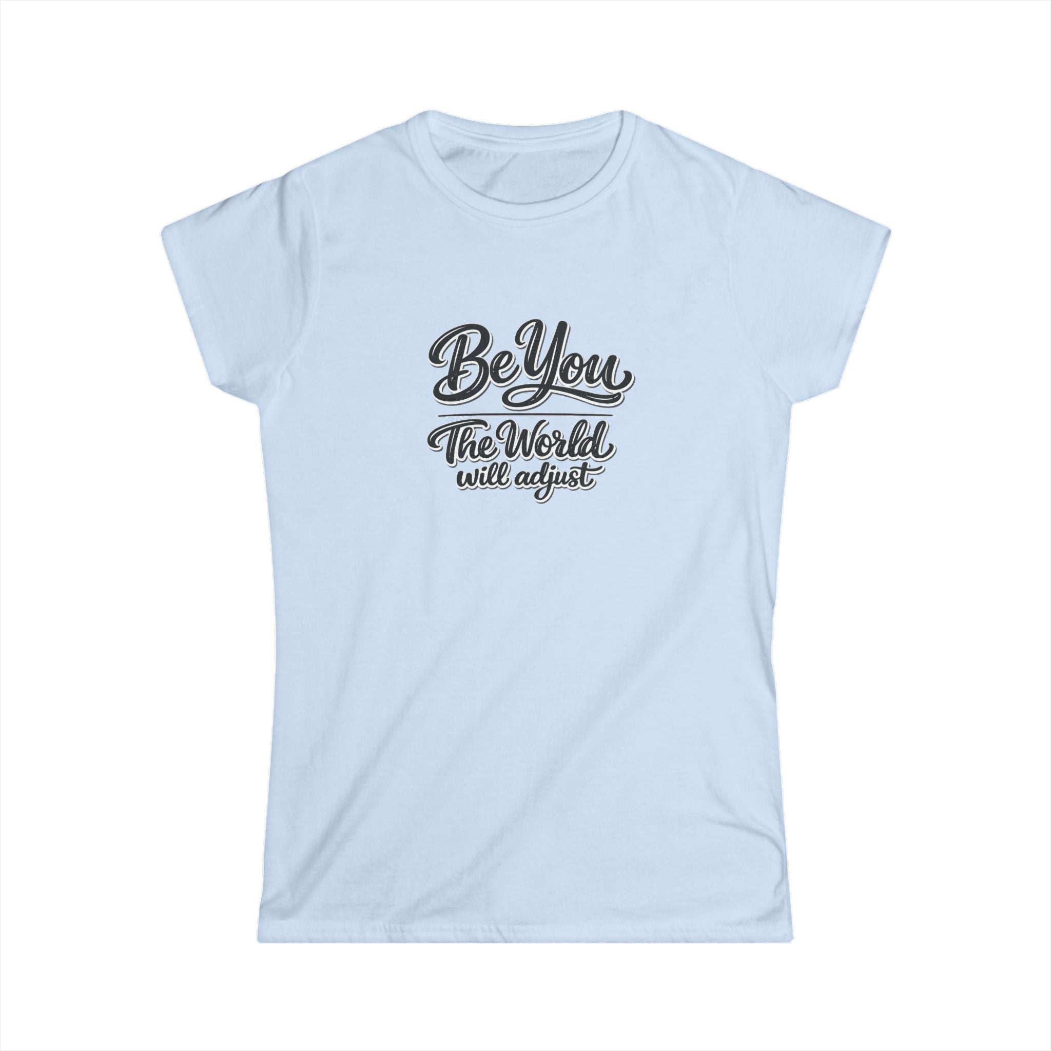 Be You The World Will Adjust Shirt Inspirational Quote T-Shirt Positive Message Tee Confidence Self Love Gift 6 colors 100% cotton