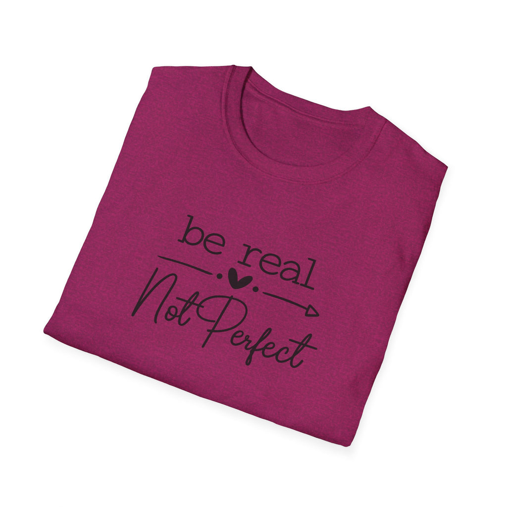 Be Real Not Perfect T-Shirt Inspirational Quote Tee Positive Mindset Shirt Gift for Women 7 colors 100% cotton