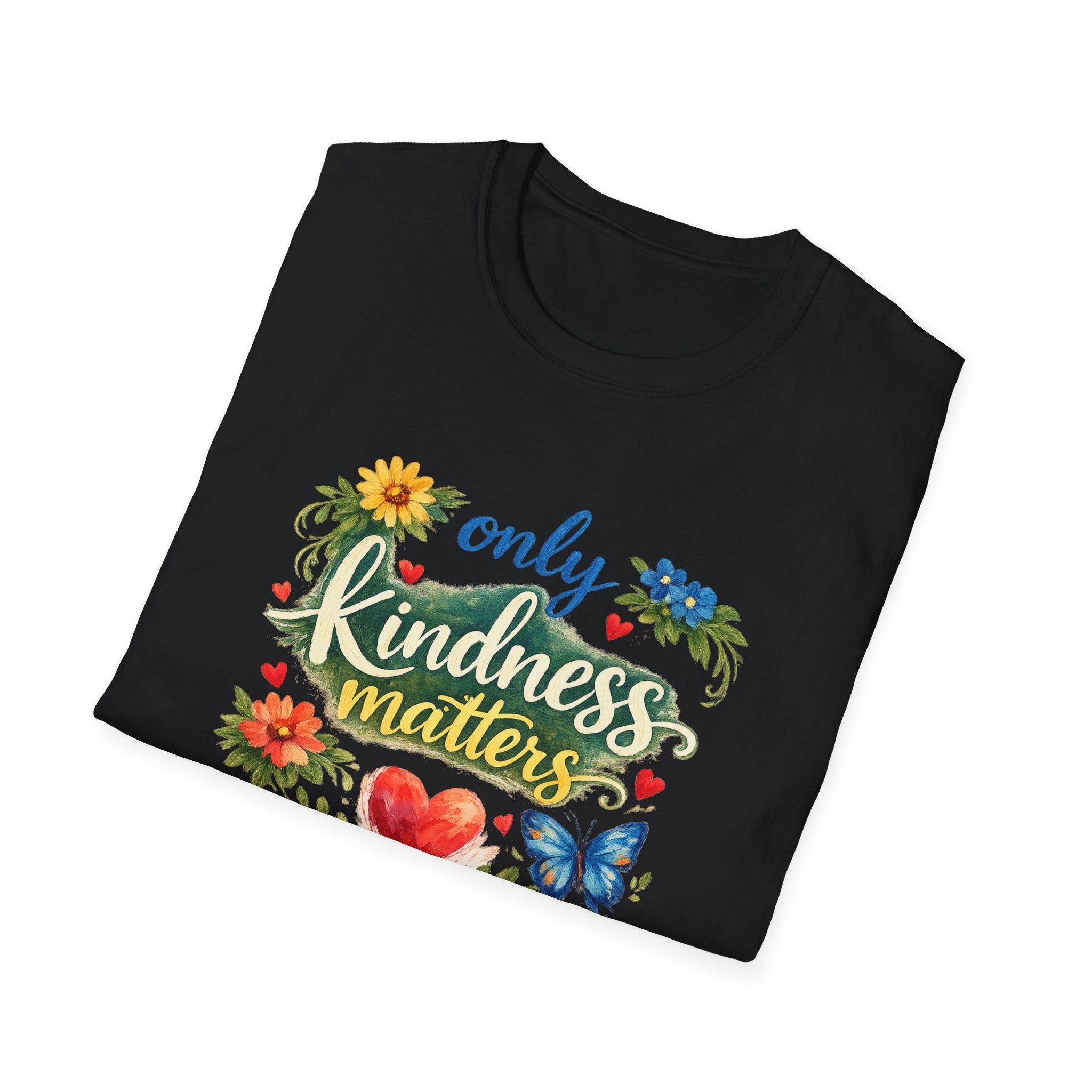 Only Kindness Matters Shirt Inspirational Kindness Tee Uplifting Message Tee Meaningful Gift 7 colors 100% cotton