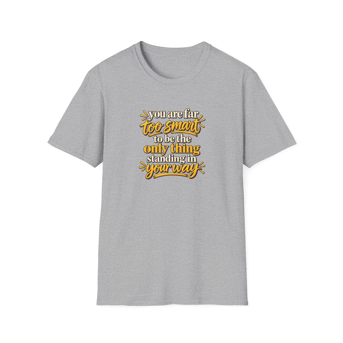 Too Smart to Stand in Your Own Way – Motivational Unisex Graphic Softstyle® T-Shirt