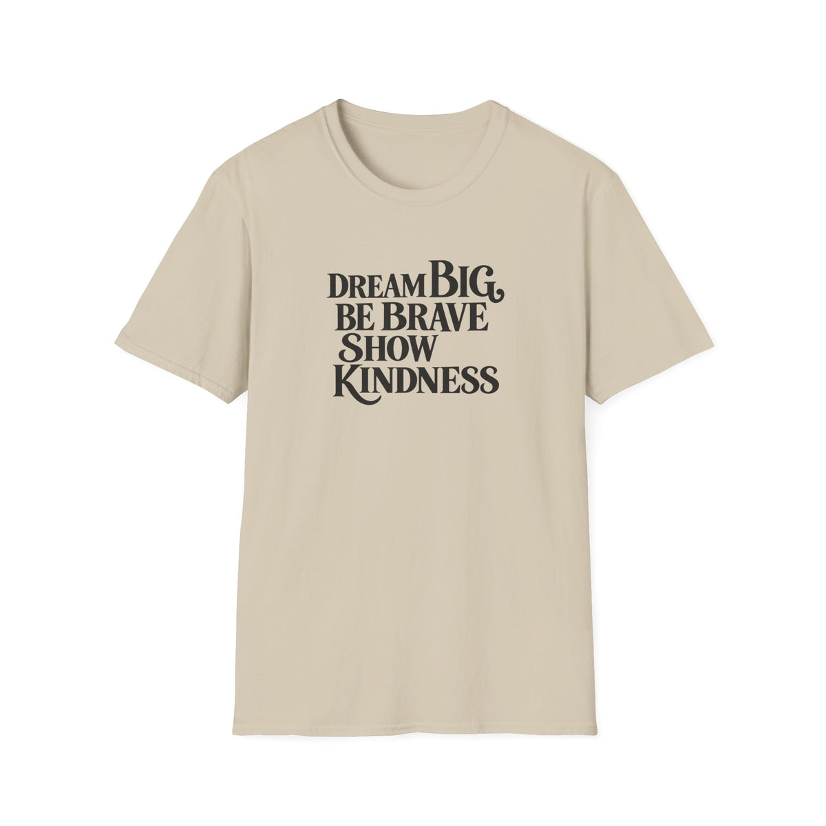 SatsandStripes.com Dream Big Be Brave Show Kindness Softstyle® T-Shirt Inspirational Positive Message Tee Sand