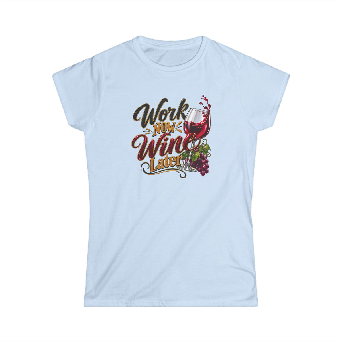 Work Now Wine Later Women’s Softstyle® T-Shirt – Funny Wine Lover Graphic Tee 6 colors 100% cotton