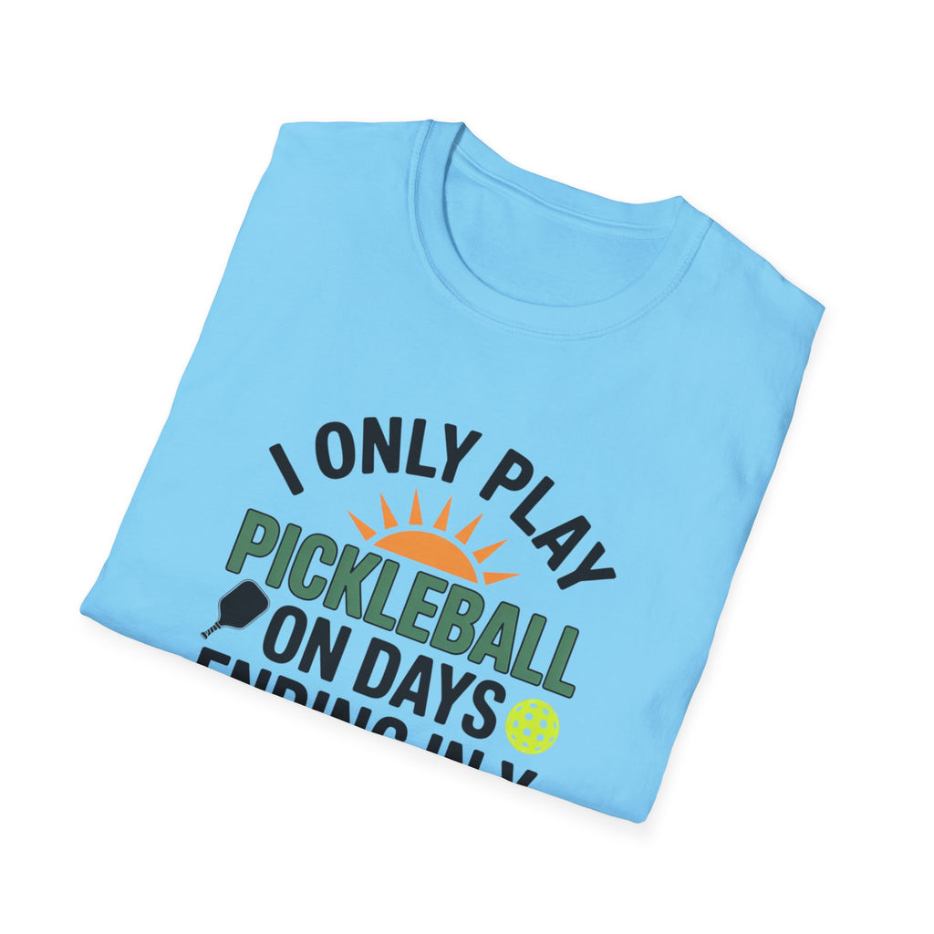 Funny Pickleball T-Shirt Only Play Pickleball On Days Ending In Y Humorous Pickleball Player Tee 5 colors 100% cotton