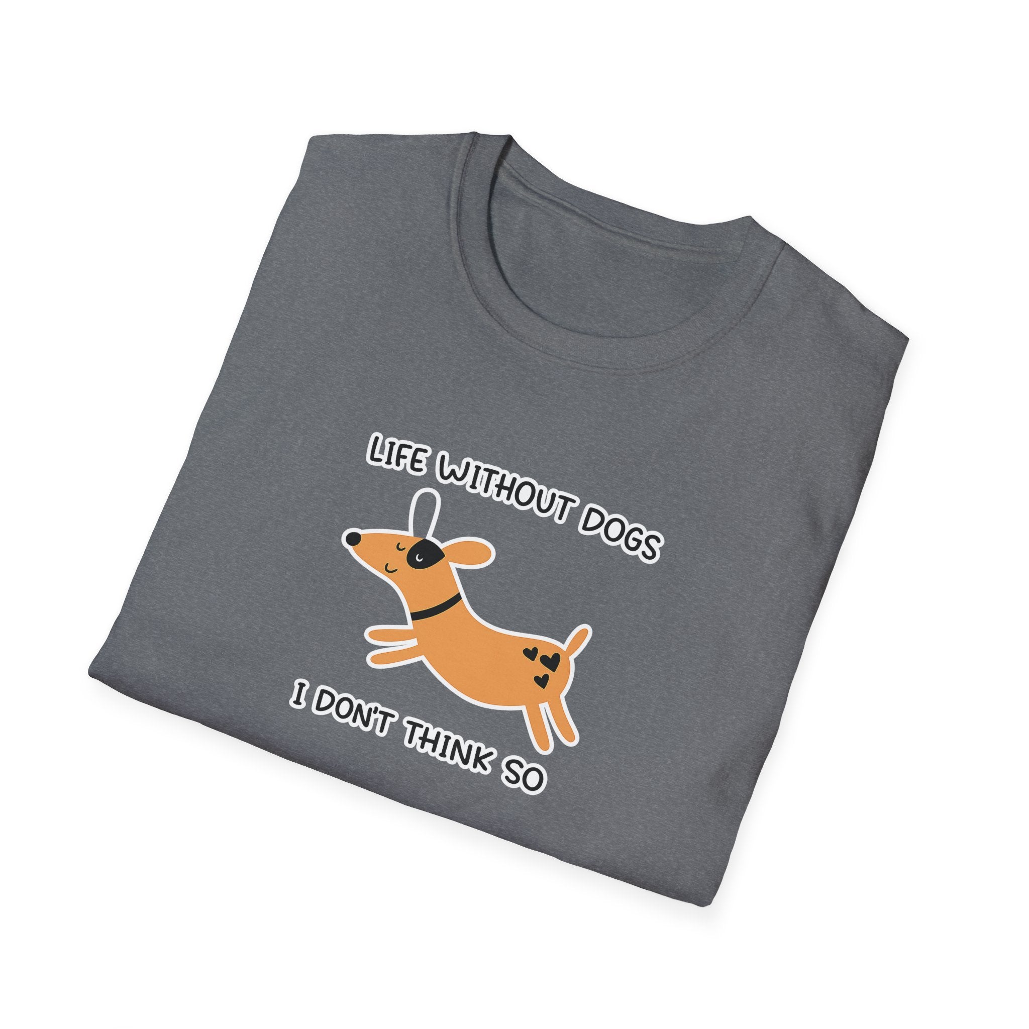 Life Without Dogs Don't Think So Shirt Funny Dog Lover TShirt Pet Mom Gift 7 colors 100% cotton