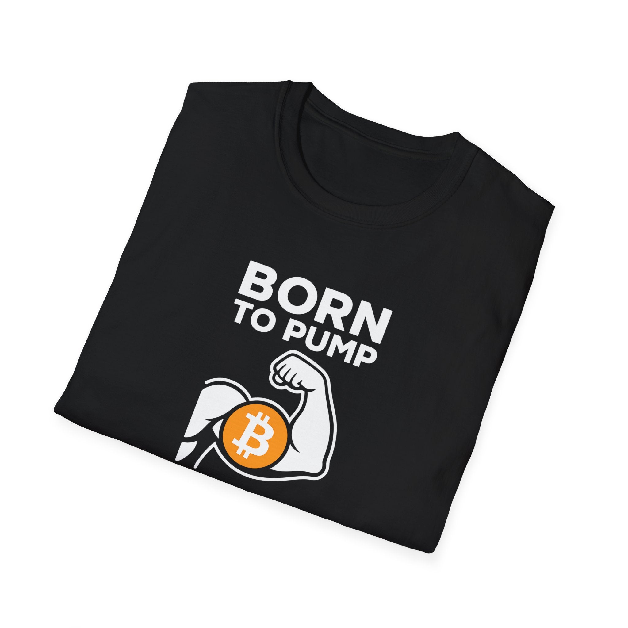 Show off your Crypto Strength and Bitcoin pride with our Born to Pump T-shirt 3 colors 100% cotton