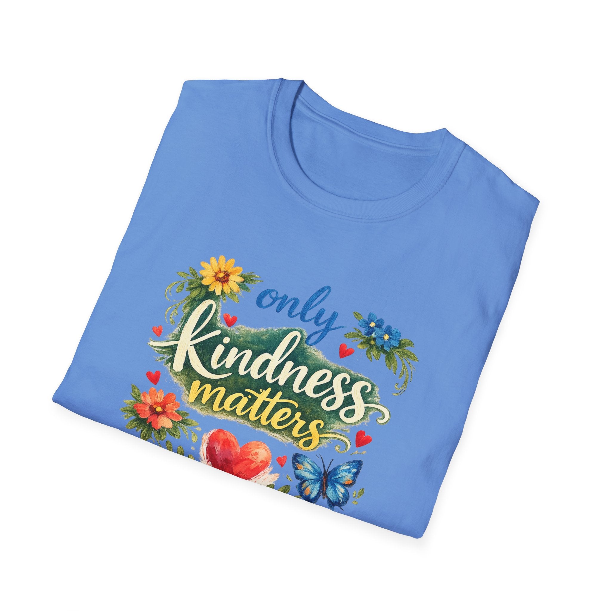 Only Kindness Matters Shirt Inspirational Kindness Tee Uplifting Message Tee Meaningful Gift 7 colors 100% cotton