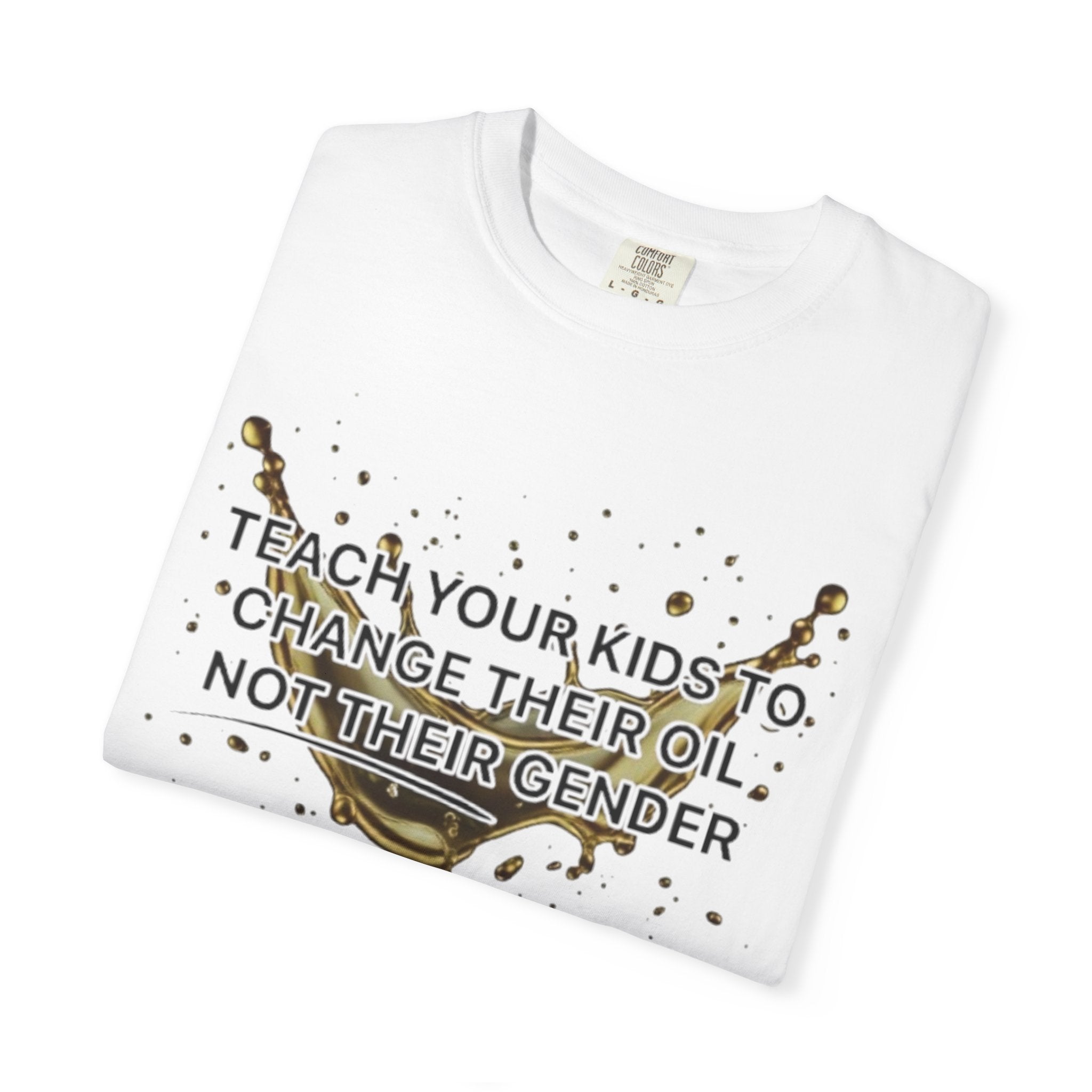 Teach Your Kids To Change Their Oil, Not Gender Tee Conservative Parenting Shirt Mom & Dad Values Gift 7 colors 100% cotton