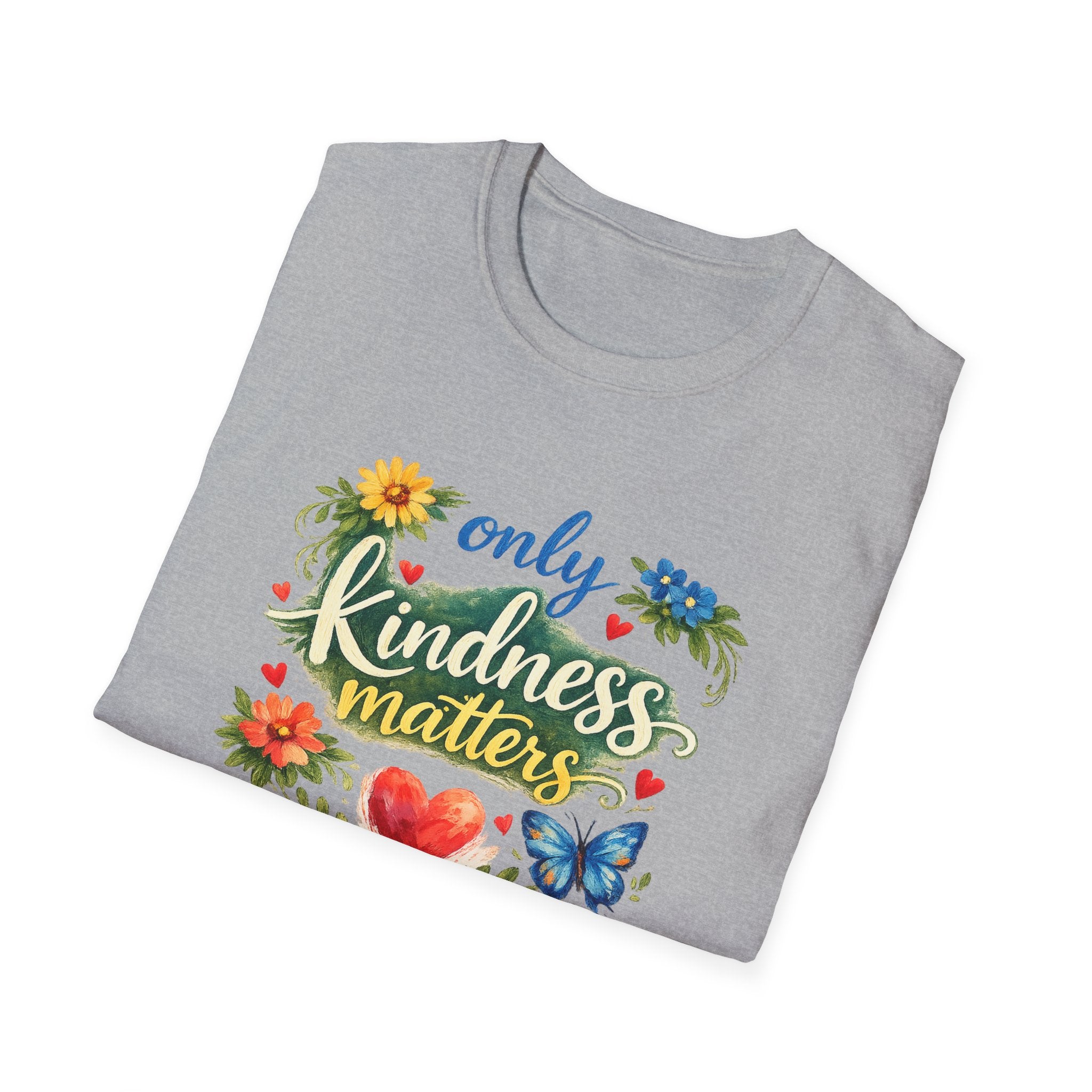 Only Kindness Matters Shirt Inspirational Kindness Tee Uplifting Message Tee Meaningful Gift 7 colors 100% cotton