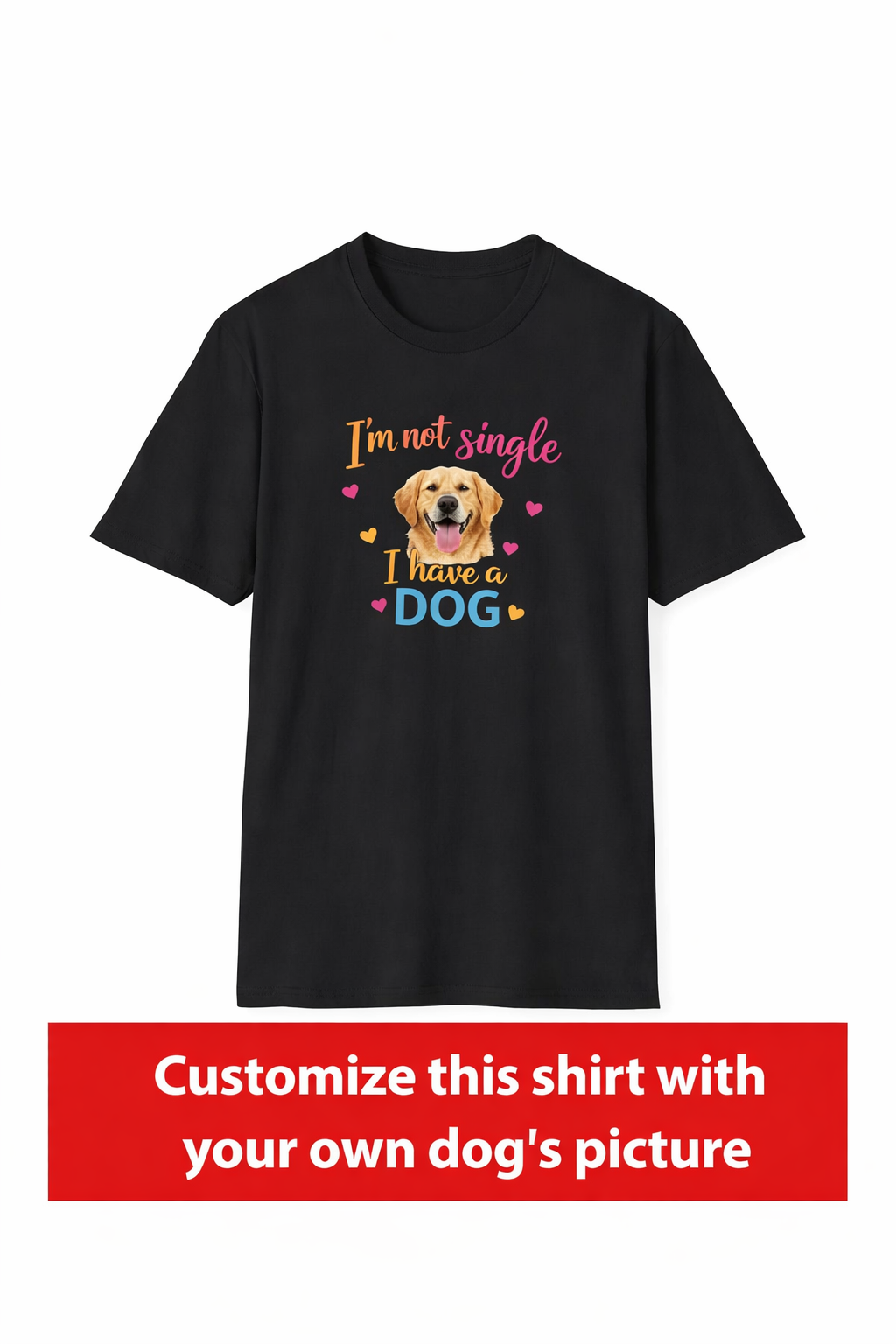 I'm Not Single I Have a Dog Shirt Funny Dog Lover T-Shirt Cute Pet Owner Gift 3 colors 100% cotton