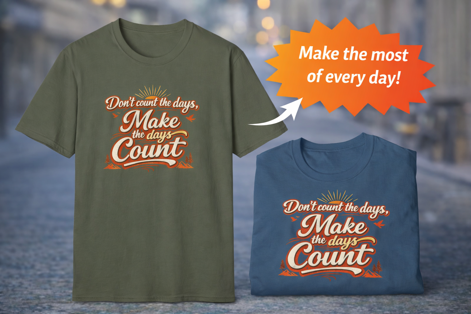Make the Days Count Shirt Motivational Quote T-Shirt Inspirational Typography Graphic Tee 6 colors 100% cotton