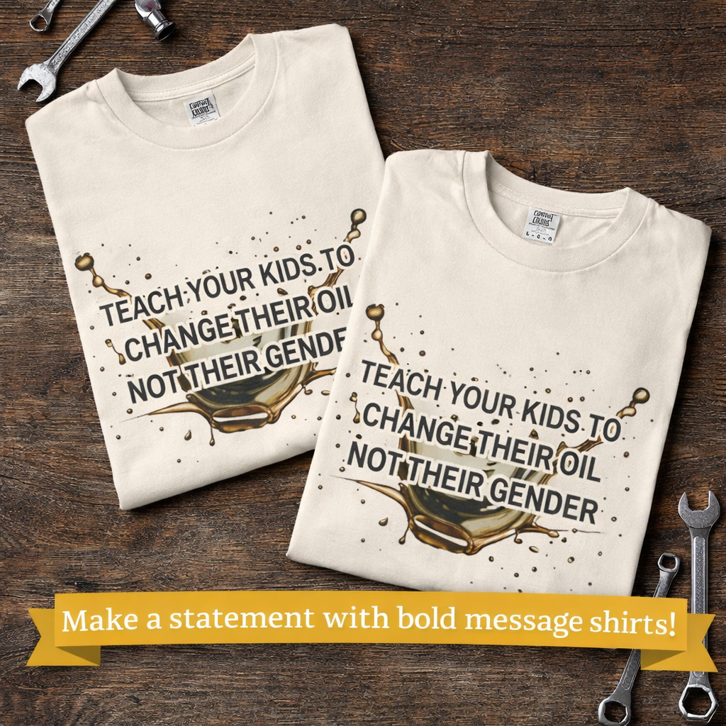 Teach Your Kids To Change Their Oil, Not Gender Tee Conservative Parenting Shirt Mom & Dad Values Gift 7 colors 100% cotton