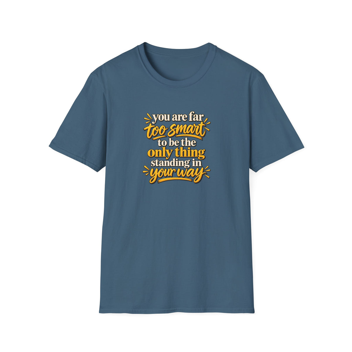 SatsandStripes.com Too Smart to Stand in Your Own Way – Motivational Unisex Graphic Softstyle® T-Shirt Indigo Blue