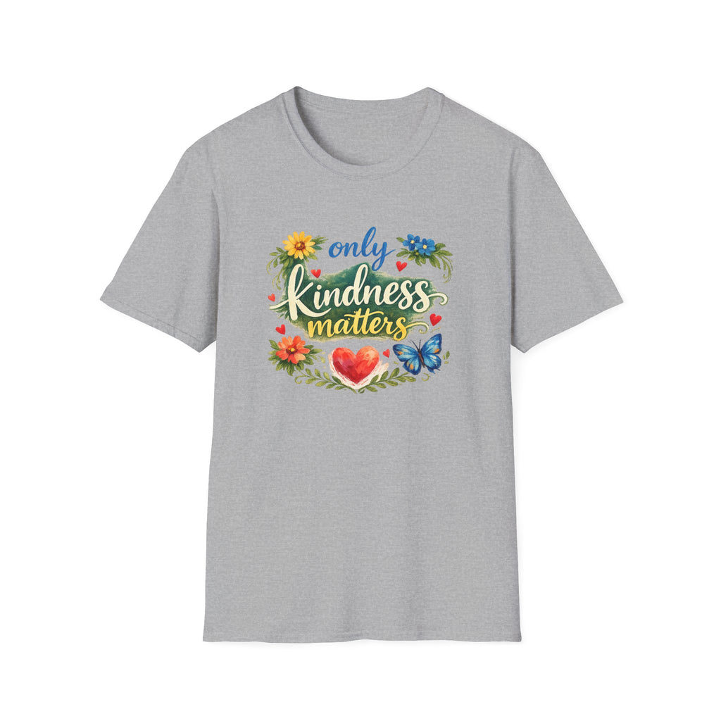 Only Kindness Matters Shirt Inspirational Kindness Tee Uplifting Message Tee Meaningful Gift 7 colors 100% cotton