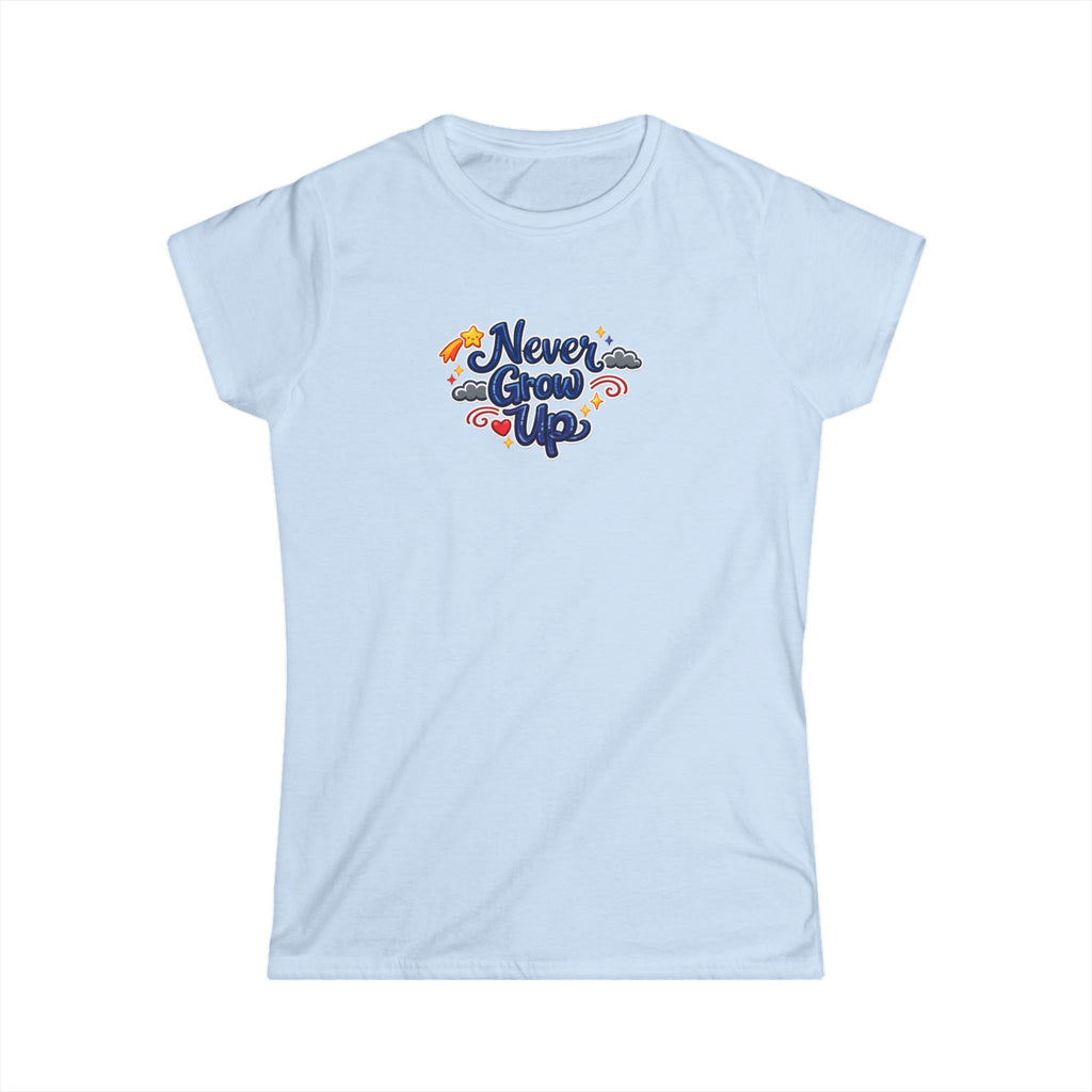 Never Grow Up T-Shirt Cute Whimsical Women's Tee Playful Quote Tee Gift for Women Fun Casual Tee 6 colors 100% cotton Light Blue