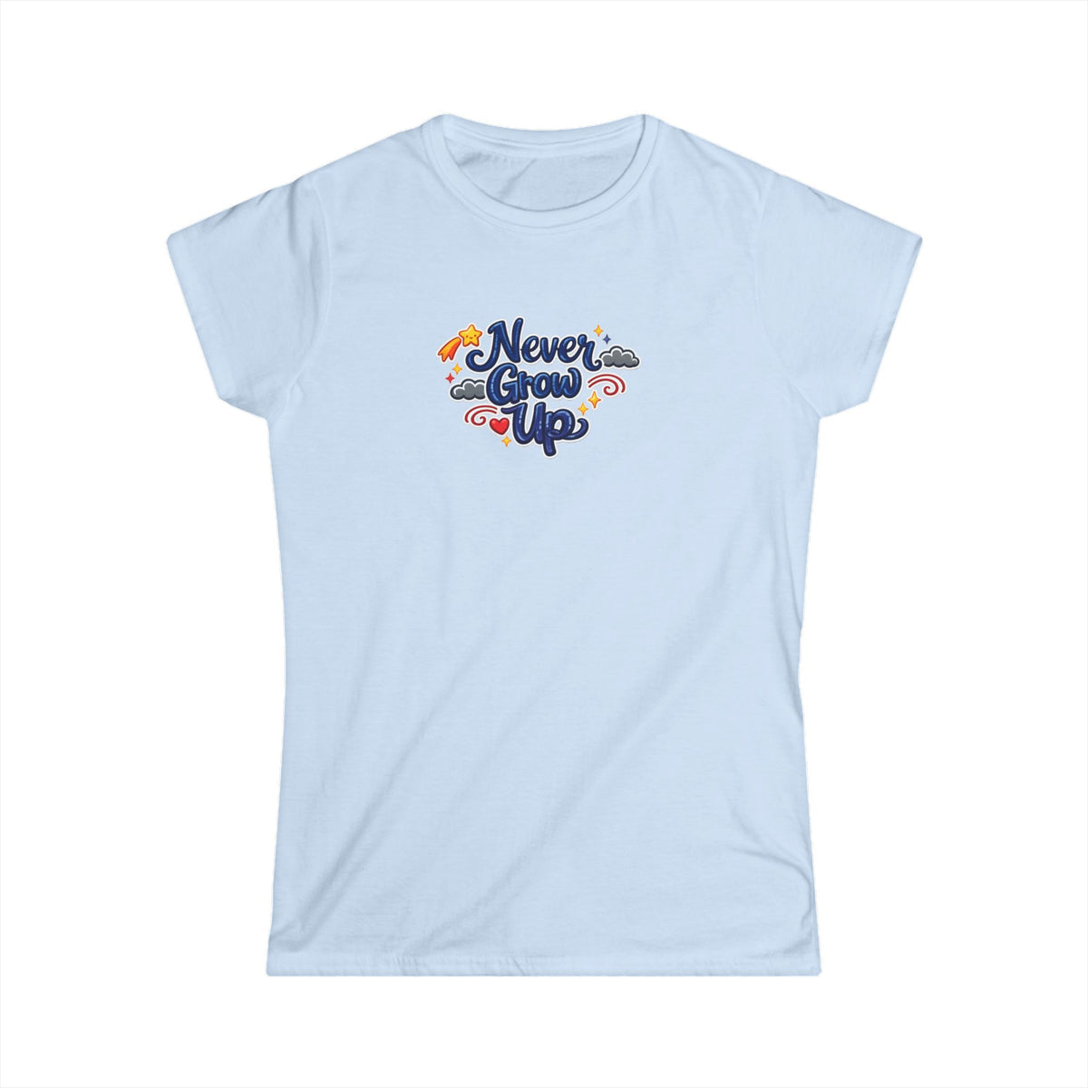Never Grow Up T-Shirt Cute Whimsical Women's Tee Playful Quote Tee Gift for Women Fun Casual Tee 6 colors 100% cotton Light Blue