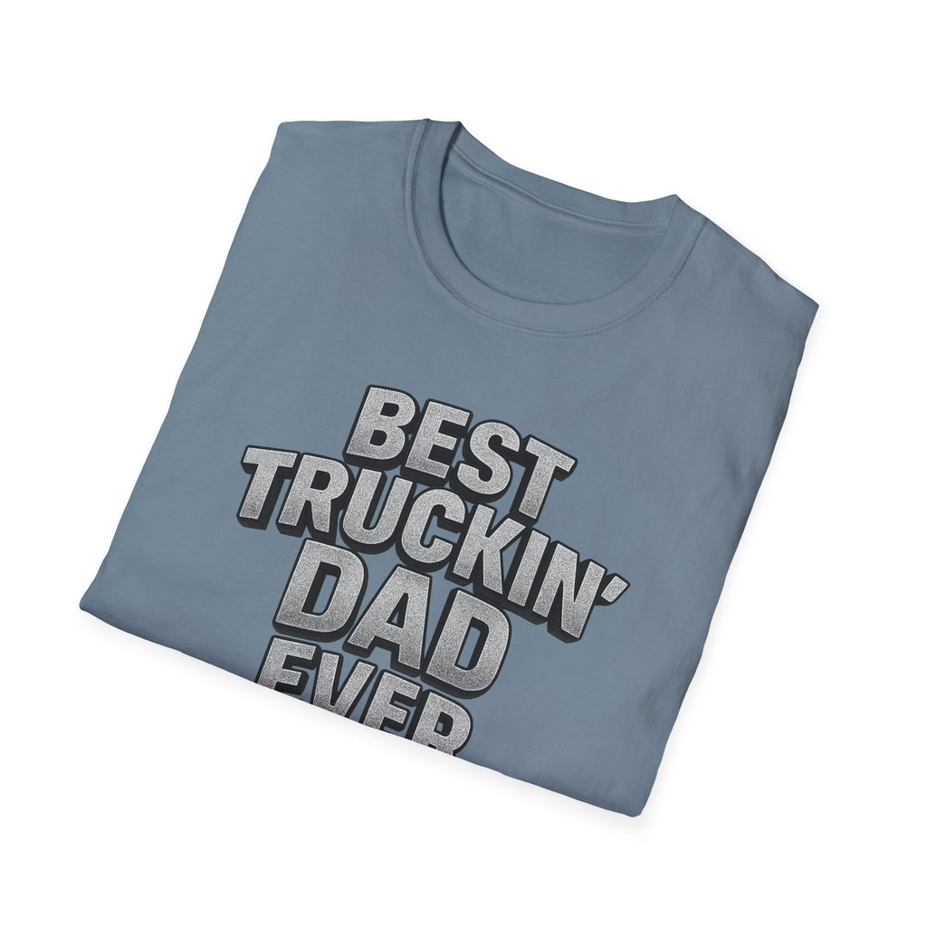 Best Truckin' Dad Ever T-Shirt Father's Day Gift for Trucker Dads with Attitude 6 colors 100% cotton