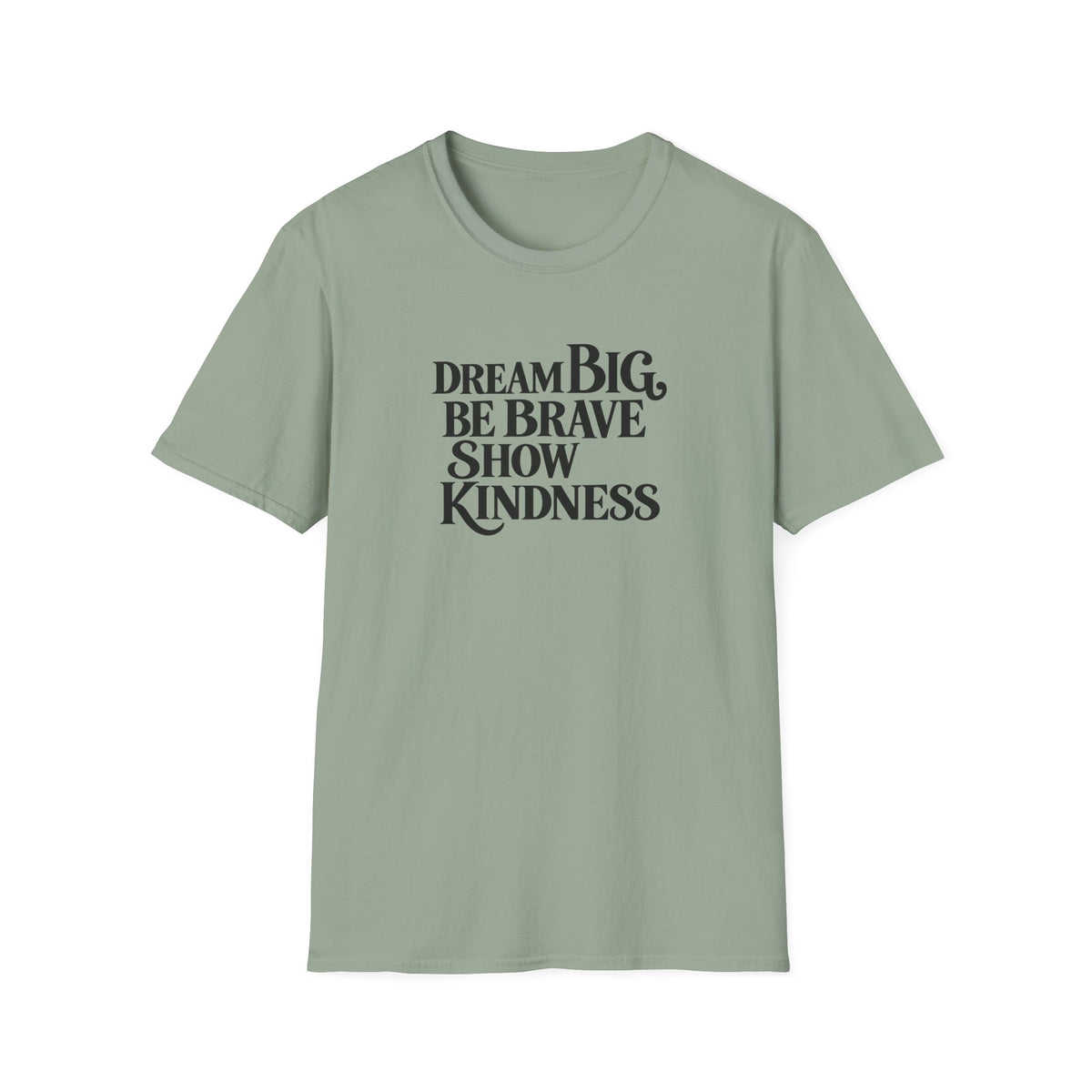 SatsandStripes.com Dream Big Be Brave Show Kindness Softstyle® T-Shirt Inspirational Positive Message Tee Sage